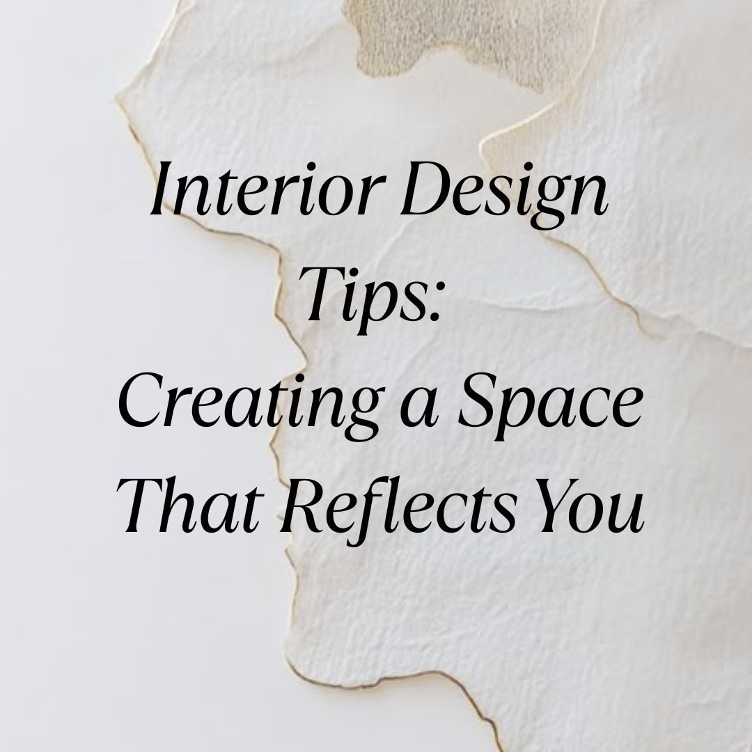 Interior Design Tips: Creating a Space That Reflects You - Riya's Blogs