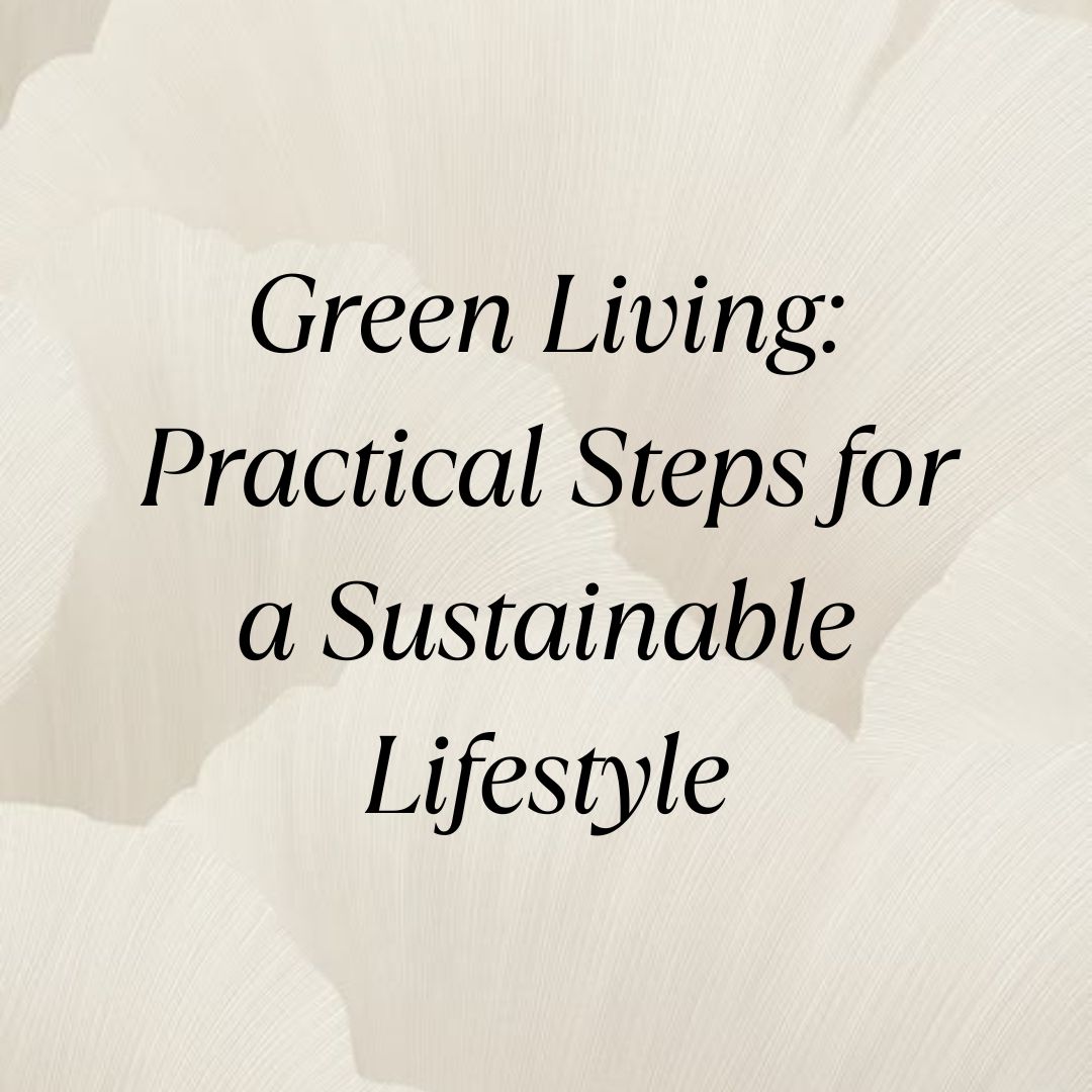 Green Living: Practical Steps for a Sustainable Lifestyle - Riya's Blogs