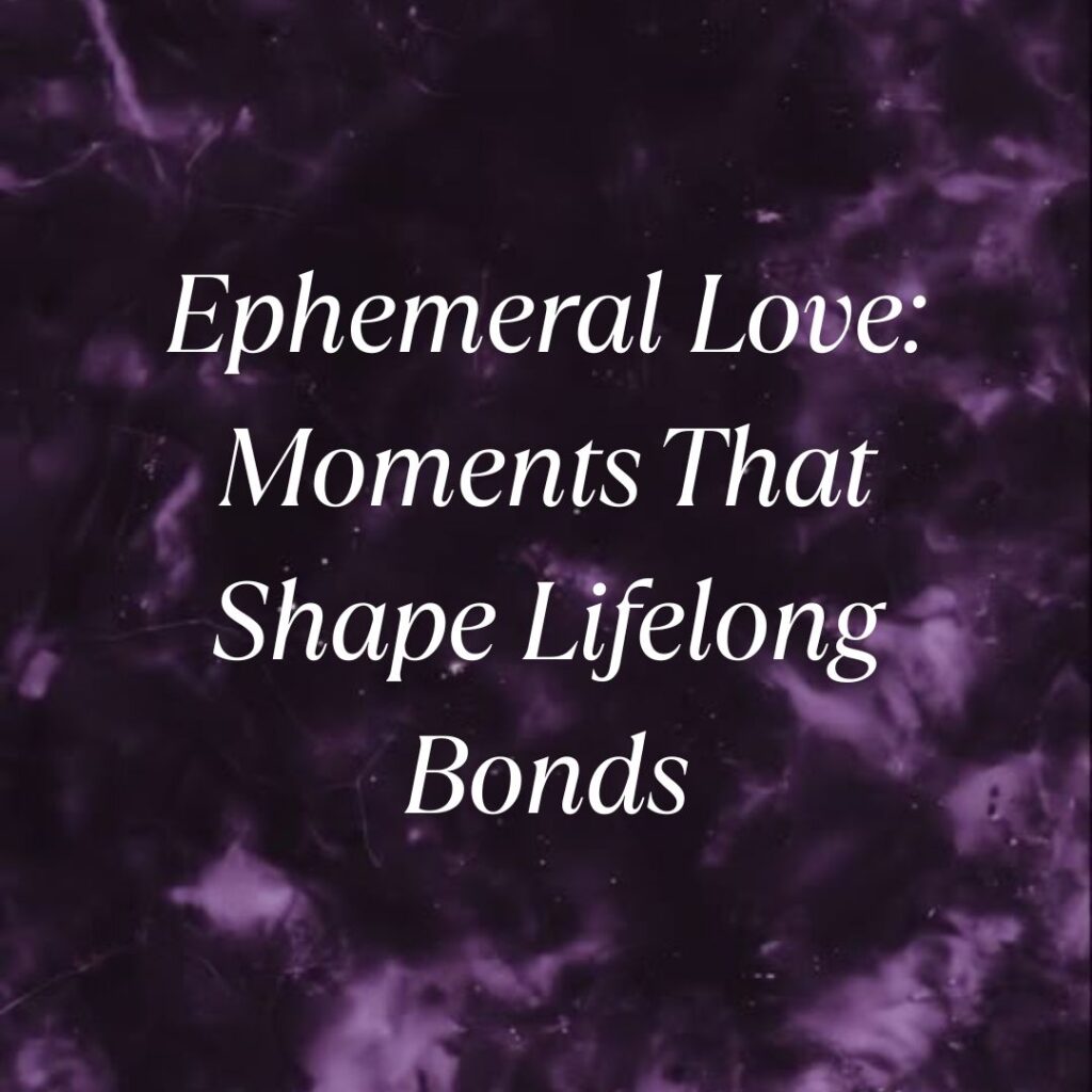 ephemeral love