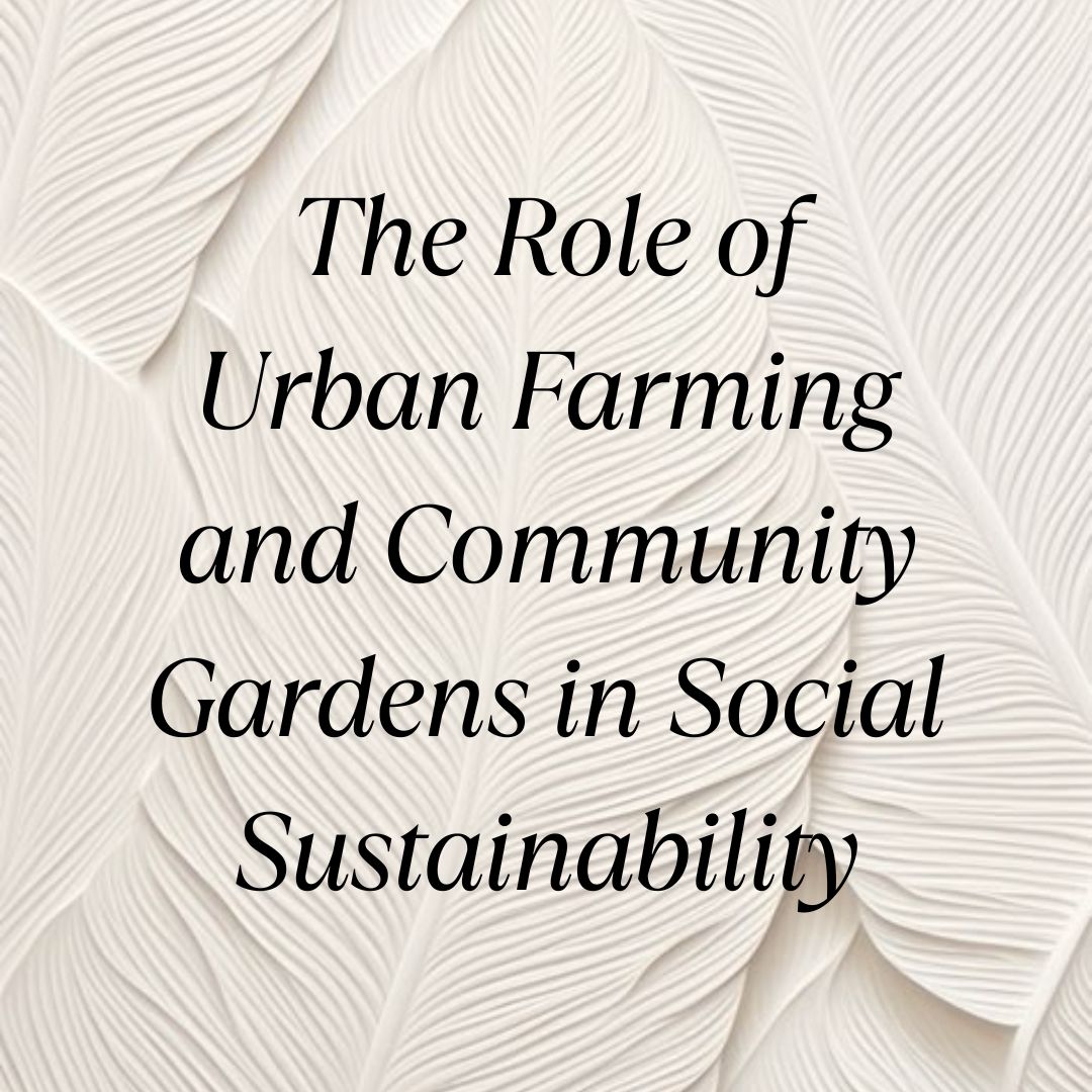 The Role of Urban Farming and Community Gardens in Social ...