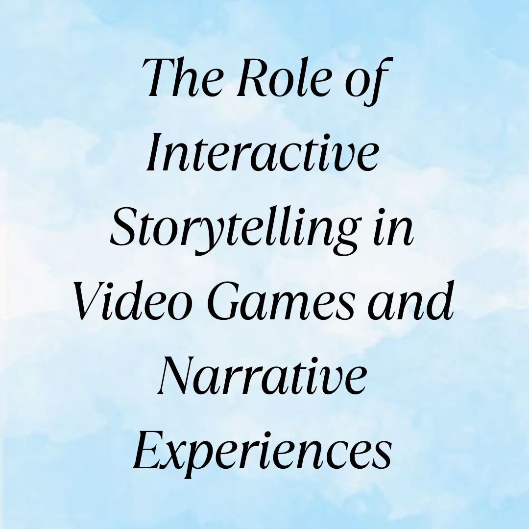The Role of Interactive Storytelling in Video Games and Narrative ...