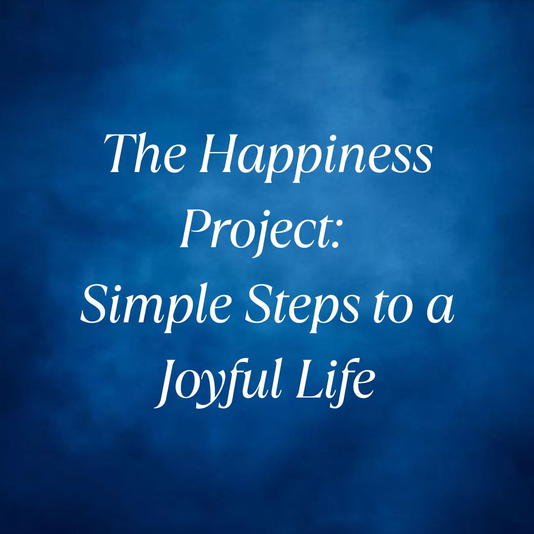 The Happiness Project Simple Steps to a Joyful Life Riya's Blogs