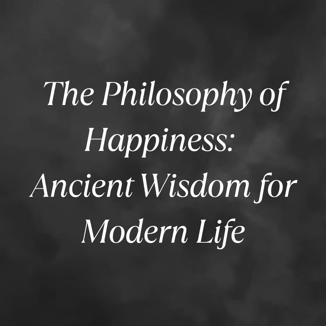 The Philosophy of Happiness: Ancient Wisdom for Modern Life - Riya's Blogs